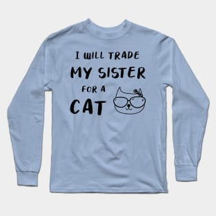 I WILL TRADE MY SISTER FOR A CAT FUNNY CAT LOVER GIFT Long Sleeve T-Shirt